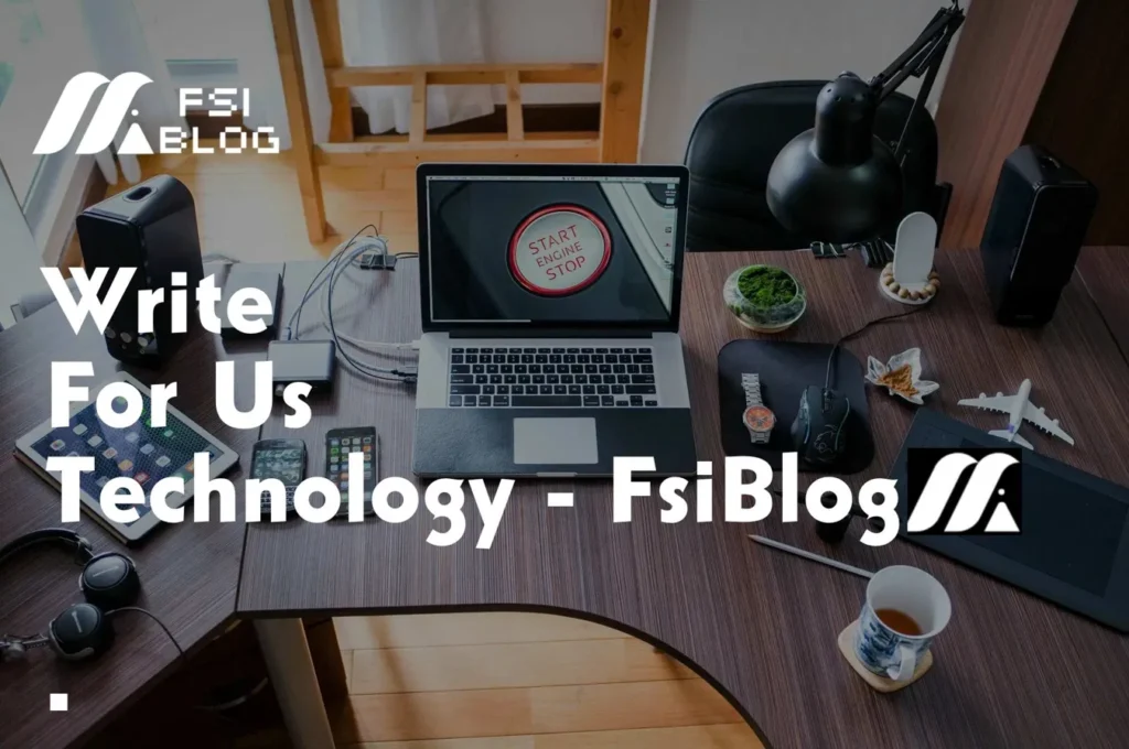 WRITE FOR US TECHNOLGOY AT FSIBLOG